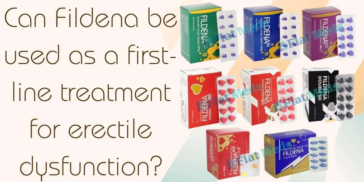 Can Fildena be used as a first-line treatment for erectile dysfunction?