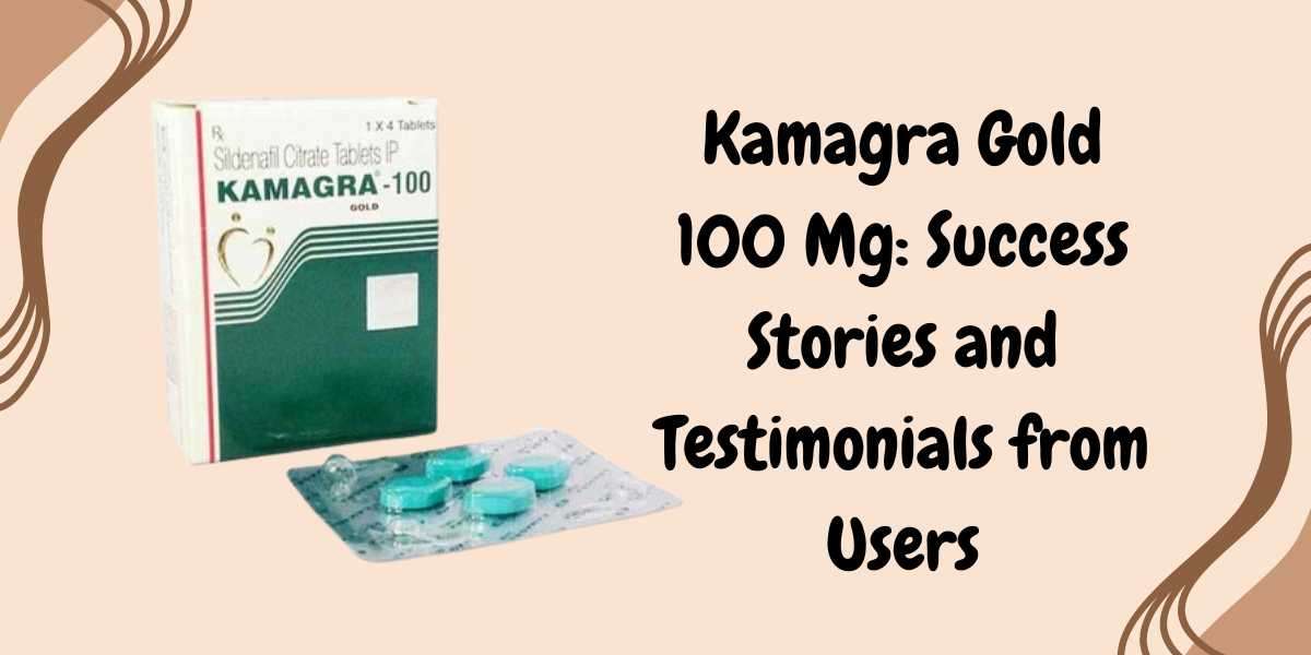 Kamagra Gold 100 Mg: Success Stories and Testimonials from Users